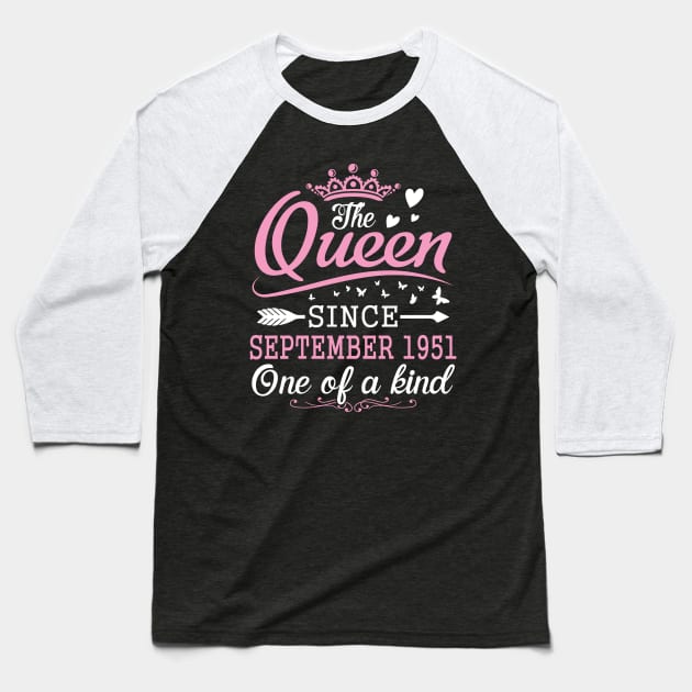 Happy Birthday To Me You The Queen Since September 1951 One Of A Kind Happy 69 Years Old Baseball T-Shirt by Cowan79